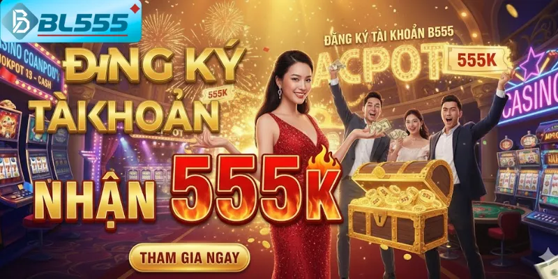 Đăng Ký Tài Khoản Nhận 555K Tài khoản mới nhận 555K + quà tặng kèm ngay sau đăng ký