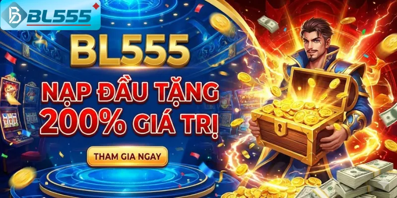 Nạp Đầu Tặng 200% Giá Trị Ví dụ nạp 10 triệu nhận ngay 30 triệu trong tài khoản BL555